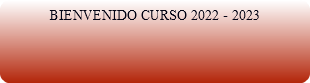 BIENVENIDO CURSO 2022 - 2023